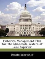 Fisheries Management Plan For The Minnesota Waters Of Lake Superior di Donald Schreiner edito da Bibliogov