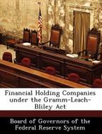 Financial Holding Companies Under The Gramm-leach-bliley Act edito da Bibliogov