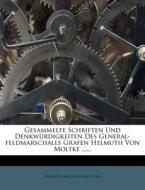 Gesammelte Schriften Und Denkwurdigkeiten Des General-feldmarschalls Grafen Helmuth Von Moltke ...... edito da Nabu Press