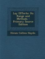 Lay Efforts: Its Range and Methods di Hiram Collins Haydn edito da Nabu Press