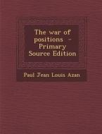 The War of Positions di Paul Jean Louis Azan edito da Nabu Press
