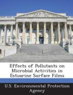 Effects Of Pollutants On Microbial Activities In Estuarine Surface Films edito da Bibliogov