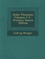 Ueber Ptomaine, Volumes 1-3 di Ludwig Brieger edito da Nabu Press