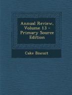 Annual Review, Volume 13 di Cake Biscuit edito da Nabu Press