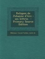 Reliques de Jehanne D'Arc: Ses Lettres edito da Nabu Press