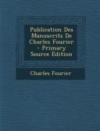 Publication Des Manuscrits de Charles Fourier di Charles Fourier edito da Nabu Press