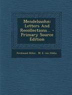 Mendelssohn: Letters and Recollections... - Primary Source Edition di Ferdinand Hiller edito da Nabu Press