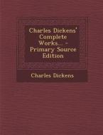 Charles Dickens' Complete Works... - Primary Source Edition di Charles Dickens edito da Nabu Press