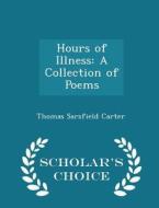 Hours Of Illness di Thomas Sarsfield Carter edito da Scholar's Choice