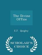 The Divine Office - Scholar's Choice Edition di E J Quigley edito da Scholar's Choice