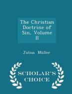 The Christian Doctrine Of Sin, Volume Ii - Scholar's Choice Edition di Julius Muller edito da Scholar's Choice