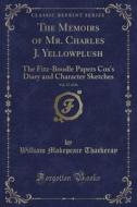 The Memoirs Of Mr. Charles J. Yellowplush, Vol. 17 Of 26 di William Makepeace Thackeray edito da Forgotten Books