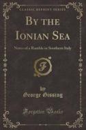 By The Ionian Sea di George Gissing edito da Forgotten Books