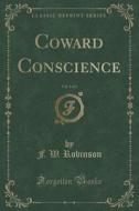 Coward Conscience, Vol. 3 Of 3 (classic Reprint) di F W Robinson edito da Forgotten Books