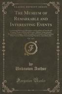 The Museum Of Remarkable And Interesting Events, Vol. 1 Of 2 di Unknown Author edito da Forgotten Books