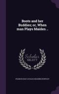 Boots And Her Buddies; Or, When Man Plays Maiden .. di Frances Old Catalog Heading Huntley edito da Palala Press