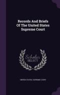Records And Briefs Of The United States Supreme Court edito da Palala Press
