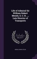 Life Of Admiral Sir William Robert Mends, G. C. B. ..., Late Director Of Transports di Mends Bowen Stilon edito da Palala Press