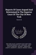 Reports of Cases Argued and Determined in the Superior Court of the City of New York; Volume 26 di John Duer edito da CHIZINE PUBN