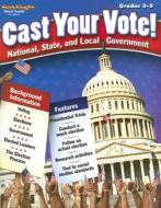 Cast Your Vote! Grades 3-5: National, State, and Local Government edito da Steck-Vaughn