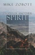 People Of Another Spirit di Mike Zobott edito da Publishamerica