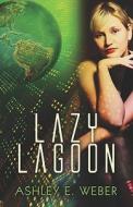 Lazy Lagoon di Ashley E Weber edito da America Star Books
