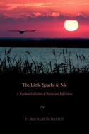 The Little Sparks in Me: A Random Collection of Poems and Reflections di H. Bata Agbor-Baiyee edito da AUTHORHOUSE