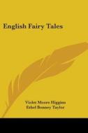 English Fairy Tales di Violet Moore Higgins edito da Kessinger Publishing