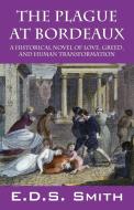 The Plague at Bordeaux: A Historical Novel of Love, Greed, and Human Transformation di E. D. S. Smith edito da OUTSKIRTS PR