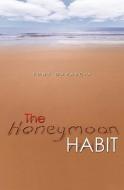 The Honeymoon Habit: Lessons for Renewing Romance and Reconnecting with Your Spouse di Tony Garascia edito da Booksurge Publishing