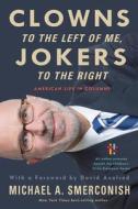 Clowns to the Left of Me, Jokers to the Right di Michael A. Smerconish edito da Temple University Press