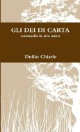 GLI DEI DI CARTA di Duilio Chiarle edito da Lulu Press, Inc.