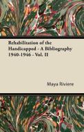 Rehabilitation of the Handicapped - A Bibliography 1940-1946 - Vol. II di Maya Riviere edito da Hoar Press