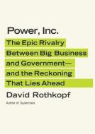 Power, Inc.: The Epic Rivalry Between Big Business and Government - And the Reckoning That Lies Ahead di David Rothkopf edito da Blackstone Audiobooks