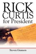 Rick Curtis for President di Steven Granson edito da iUniverse