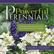 Powerful Perennials: Enduring Flower Gardens That Thrive in Any Climate di Nedra Secrist edito da HOBBLE CREEK