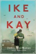 Ike and Kay di James Macmanus edito da OVERLOOK PR