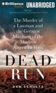 Dead Run: The Murder of a Lawman and the Greatest Manhunt of the Modern American West di Dan Schultz edito da Brilliance Audio