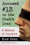 Accused #13 in the Shah's Iran di Kian Parsi edito da McFarland