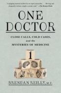 One Doctor: Close Calls, Cold Cases, and the Mysteries of Medicine di Brendan Reilly edito da ATRIA