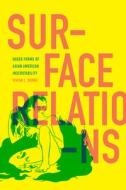 Surface Relations: Queer Forms of Asian American Inscrutability di Vivian L. Huang edito da DUKE UNIV PR