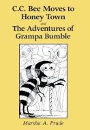 C.C. Bee Moves to Honey Town and the Adventures of Grampa Bumble di Marsha Prude edito da Xlibris