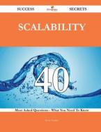Scalability 40 Success Secrets - 40 Most Asked Questions on Scalability - What You Need to Know di Ryan Hensley edito da Emereo Publishing
