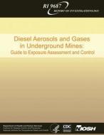 Diesel Aerosols and Gases in Underground Mines: Guide to Exposure Assessment and Control di Department of Health and Human Services, Centers for Disease Cont And Prevention, National Institute Fo Safety and Health edito da Createspace