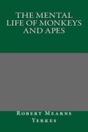 The Mental Life of Monkeys and Apes di Robert Mearns Yerkes edito da Createspace