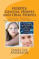 Herpes: Genital Herpes and Oral Herpes: Symptoms, Diagnosis, Treatments, Pregnancy, Newborn, Preventions, Research di James Lee Anderson edito da Createspace