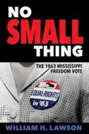 No Small Thing di William H. Lawson edito da University Press of Mississippi