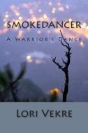 Smokedancer di Lori Vekre edito da Createspace