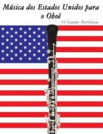 Musica DOS Estados Unidos Para O Oboe: 10 Cancoes Patrioticas di Uncle Sam edito da Createspace