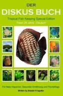 Der Diskus Buch Tropical Fish Keeping Special Edition: Feiert 25 Jahre - Deutsch di MR Alastair R. Agutter edito da Createspace Independent Publishing Platform